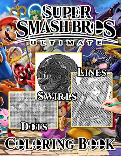 Super Smash Bros Ultimate Dots Lines Swirls Coloring Book: Super Smash Bros Ultimate Stress-Relief Dots-Lines-Swirls Activity Books For Adults, Tweens