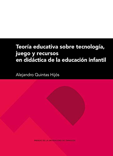 Teoría Educativa Sobre Tecnología, Juego y Recursos En Didáctica De La Educación Infantil: 287 (Textos docentes)