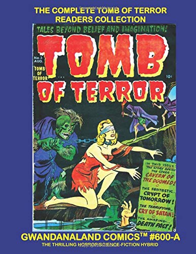 The Complete Tomb Of Terror Readers Collection: Gwandanaland Comics #600-A: Economical Black & White Version - Exciting Pre-Code Science-Fiction/Horror