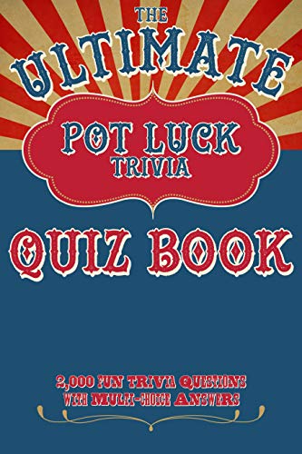 The Ultimate Pot Luck Trivia Quiz Book 2000 Fun Questions With Multi-Choice Answers: General Knowledge Q and A (English Edition)