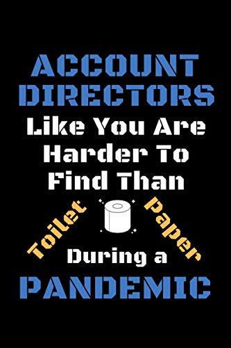 Account Directors Like You Are Harder To Find Than Toilet Paper During A Pandemic: Funny Gag Lined Notebook For Account Director, A Great ... Present From Staff & Team & Family