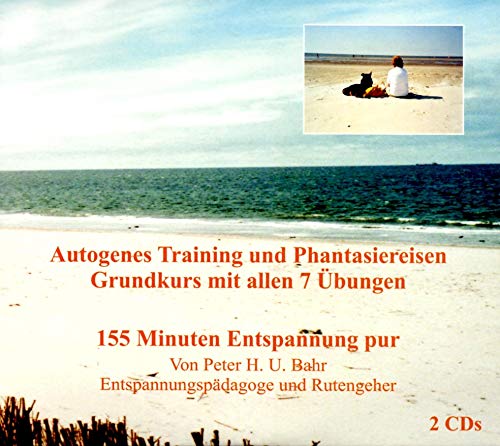 Autogenes Training und Phantasiereisen Grundkurs mit allen 7 Übungen 155 Minuten Entspannung pur von Peter H. U. Bahr Entspannungspädagoge