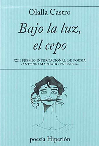 Bajo la luz, el cepo: XXII Premio Internacional de Poesía «Antonio Machado en Baeza» (poesía Hiperión)