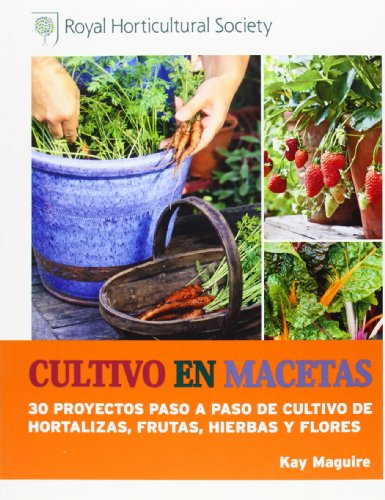 Cultivo En Macetas. 30 Proyectos Paso A Paso De Cultivo De Hortalizas, Frutas, Hierbas Y Flores