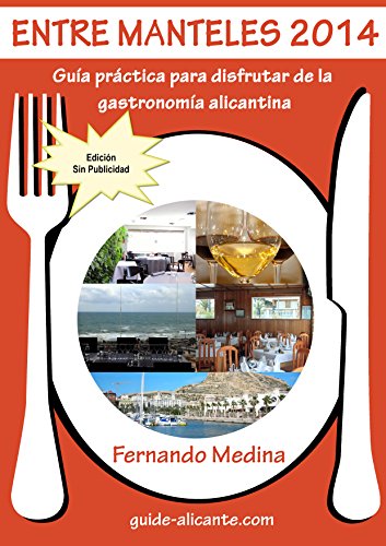 Entre Manteles 2014: Guía práctica para disfrutar de la gastronomía alicantina