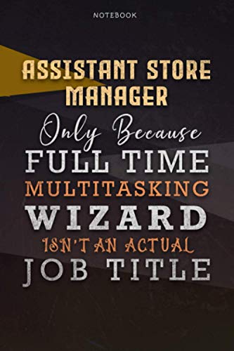Lined Notebook Journal Assistant Store Manager Only Because Full Time Multitasking Wizard Isn't An Actual Job Title Working Cover: Paycheck Budget, ... Organizer, Personal, Goals, Over 110 Pages