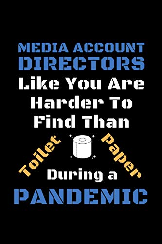 Media Account Directors Like You Are Harder To Find Than Toilet Paper During A Pandemic: Funny Gag Lined Notebook For Media Account Director, A Great ... Christmas,Birthday Present For Employees