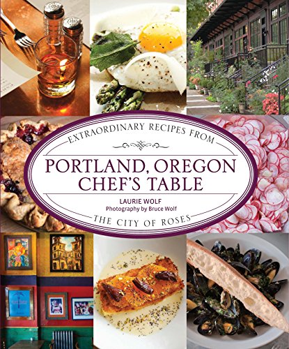 Portland, Oregon Chef's Table: Extraordinary Recipes from the City of Roses (Chess Classics) (English Edition)