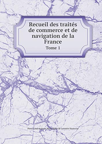 Recueil des traités de commerce et de navigation de la France Tome 1