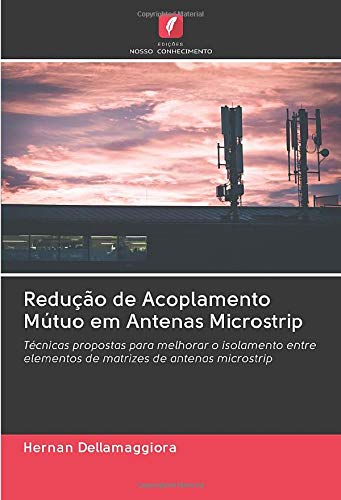 Redução de Acoplamento Mútuo em Antenas Microstrip: Técnicas propostas para melhorar o isolamento entre elementos de matrizes de antenas microstrip