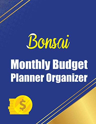 Bonsai Monthly Budget Planner Organizer: Financial Planning Journal, Monthly Budgeting Workbook, Calendar Expense Tracker Organizer For Budget ... color, Checklist Organizer Goals and Expenses