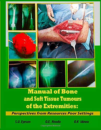 Manual of Bone and Soft Tissue Tumours of the Extremities: Perspectives from Resource Poor Settings