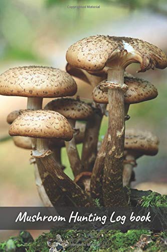 MUSHROOM HUNTING LOG BOOK: RECORD ALL DETAILS: Date, Time of the Year, Weather conditions, Location, GPS, Species, Type of Forest... | Gifts for Mushroom Lovers.
