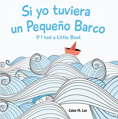 Si yo tuviera un Pequeño Barco/ If I had a Little Boat (Xist Kids Bilingual Spanish English) (English Edition)