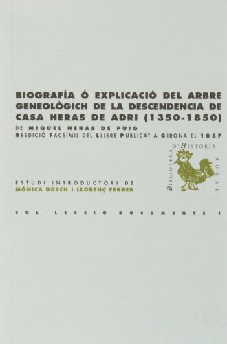 Biografia ó explicació del arbre genealògich de la descendencia de casa Heras de Adri (1350-1850): Reedició facsímil del llibre publicat a Girona el ... Ferrer (BHR (Biblioteca d'Història Rural))