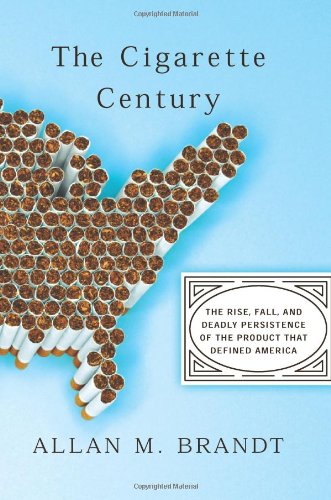 Cigarette Century: The Rise, Fall, and Deadly Persistence of the Product That Defined America