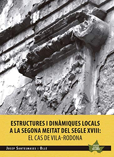 Estructures I Dinamiques Locals A La Segona Meitat Del Segel XVIII. El Cas De Vila-Rodona: 1 (La Plaça dels Arbres)