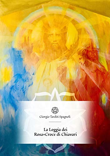 La Loggia dei Rosa+Croce di Chiavari (Italian Edition)