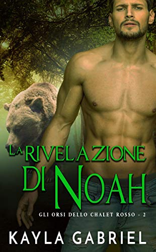 La rivelazione di Noah (Gli orsi dello chalet rosso Vol. 2) (Italian Edition)
