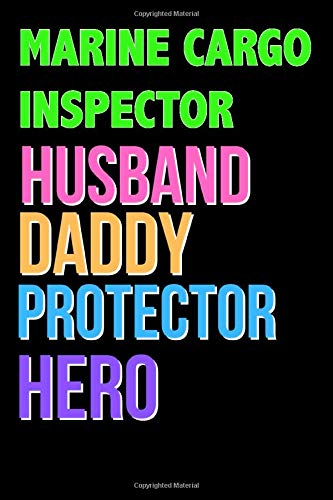 MARINE CARGO INSPECTOR Husband Daddy Protector Hero - Great MARINE CARGO INSPECTOR Writing Journals & Notebook Gift Ideas For Your Hero: Lined ... 120 Pages, 6x9, Soft Cover, Matte Finish