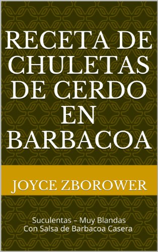 Receta de Chuletas de Cerdo en Barbacoa: con salsa casera de barbacoa con miel (Spanish Food and Nutrition Series nº 6)