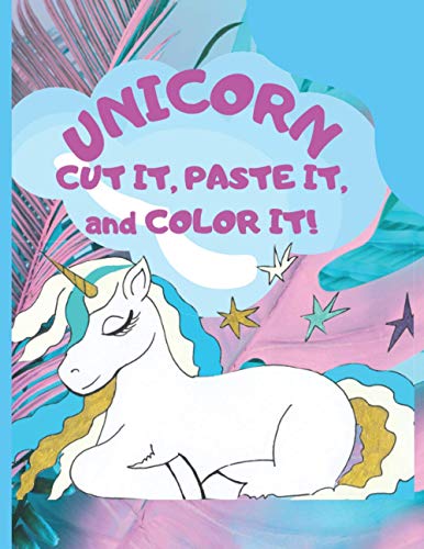 Unicorn Cut It, Paste It, and Color It!: Fun Unicorn Cutout Book