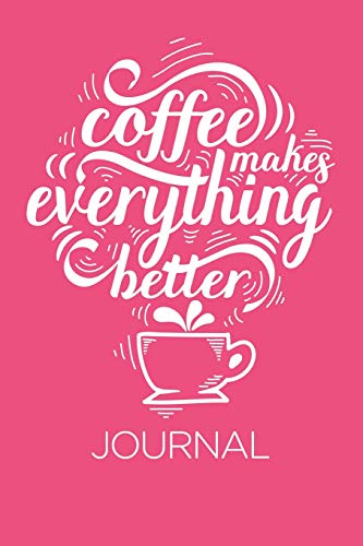 Coffee Makes Everything Better: Coffee Notebook Lined Paper Perfect Gift for Writing 100 pages 6x9 in (15.24 x 22.86 cm) in Pink
