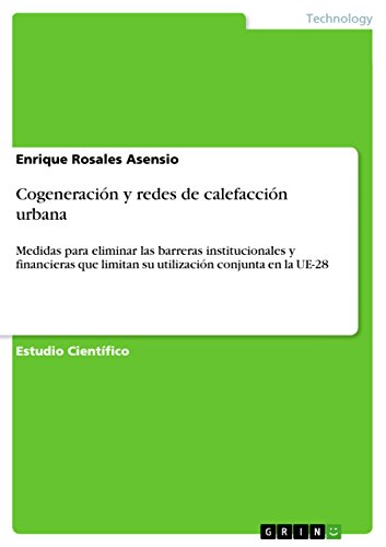 Cogeneración y redes de calefacción urbana: Medidas para eliminar las barreras institucionales y financieras que limitan su utilización conjunta en la UE-28