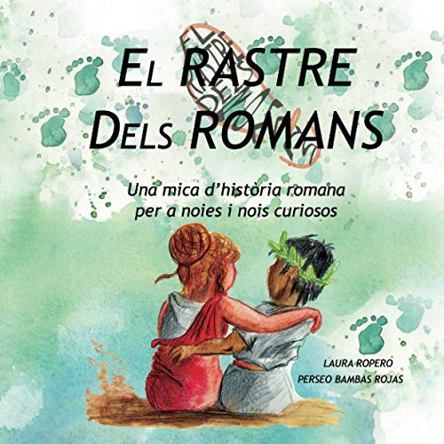 El Rastre dels Romans: Una mica d´història romana per a noies i nois curiosos