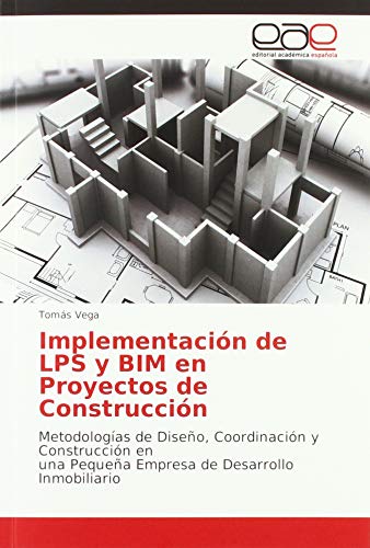 Implementación de LPS y BIM en Proyectos de Construcción: Metodologías de Diseño, Coordinación y Construcción en una Pequeña Empresa de Desarrollo Inmobiliario