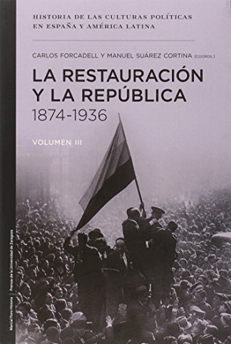 La Restauración y la República 1874-1936 (Historia de las culturas políticas en España y América Latina)