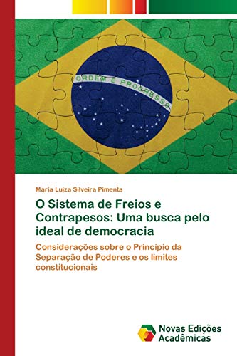 O Sistema de Freios e Contrapesos: Uma busca pelo ideal de democracia: Considerações sobre o Princípio da Separação de Poderes e os limites constitucionais