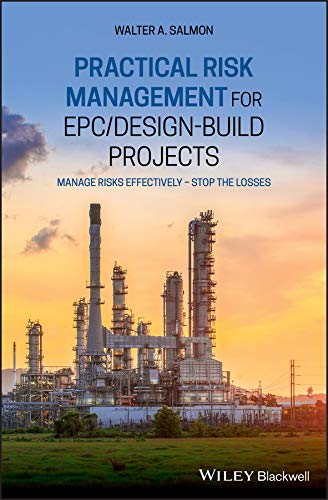 Practical Risk Management for EPC / Design-Build Projects: Manage Risks Effectively - Stop the Losses (English Edition)