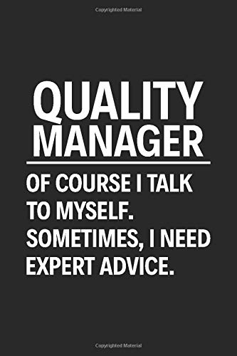 Quality Manager Of Course I Talk To Myself Sometimes I Need Expert Advice: 6" x 9" Notebook, 120 Pages, Perfect for Notes and Journal, Gift for Quality Manager
