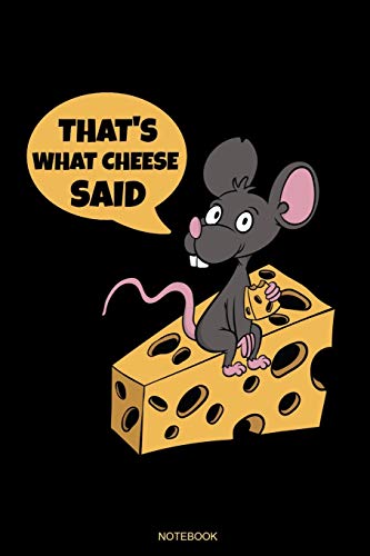 That's What Cheese Said: Funny Cheese Mouse Notebook Gift for Cheese Addicts Birthday Present to write down Cheese Recipes or as Planner Diet Low Carb ... Book I Size 6 x 9 I Ruled Paper I 120 Pages