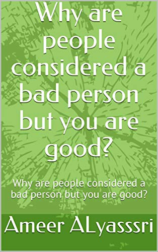 Why are people considered a bad person but you are good?: Why are people considered a bad person but you are good? (English Edition)