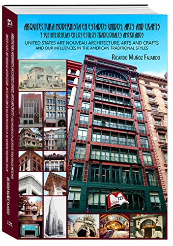 Arquitectura modernista, Arts and Crafts y sus influencias en los estilos tradicionales americanos: United States Art Nouveau architecture, Arts and Crafts ... American tradicio (Libros Mablaz nº 121)