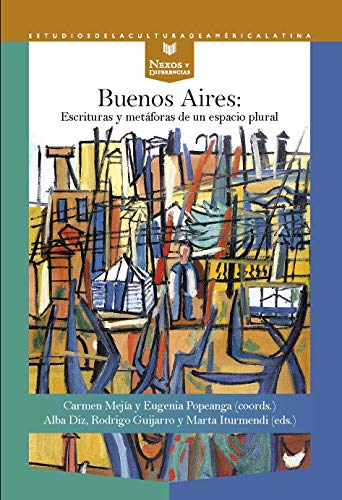 Buenos Aires: escrituras y metáforas de un espacio plural: 59 (Nexos y Diferencias. Estudios de la Cultura de América Latina)