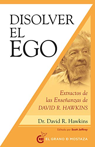 Disolver el ego : Extractos de las enseñanzas de David R. Hawkins