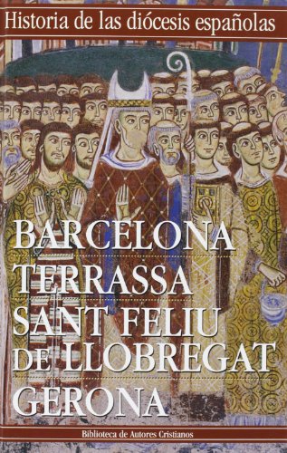 Iglesias de Barcelona, Terrassa, Sant Feliu de Llobregat y Gerona: 2 (HISTORIA DE LAS DIÓCESIS)