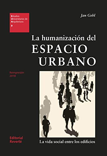 La humanización del espacio urbano (EUA09): La vida social entre los edificios (Estudios Universitarios de Arquitectura)