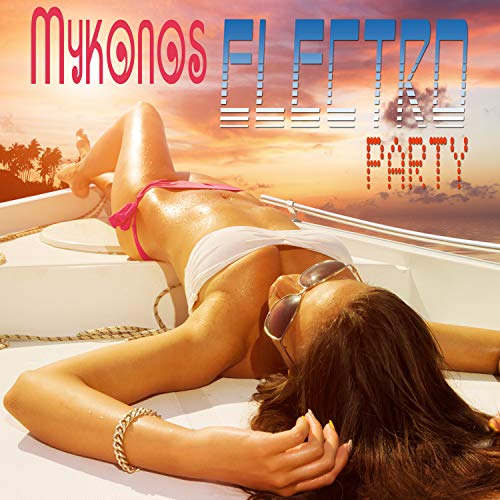 Mykonos Electro Party Wild House Beats Selection