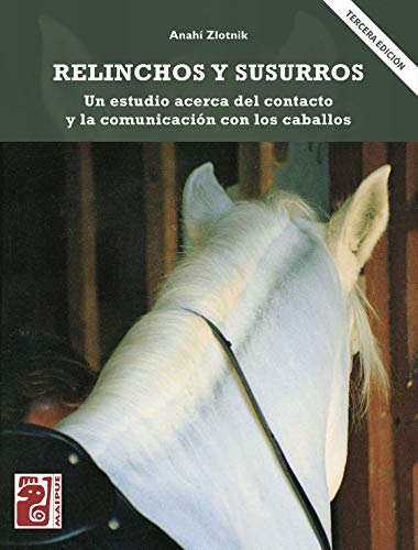 Relinchos y susurros (3ª edición): Un estudio acerca del contacto y la comunicación con los caballos