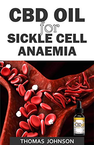 CBD OIL FOR SICKLE CELL ANAEMIA: The Natural Therapeutic Aid for Sickle Cell Anaemia (English Edition)
