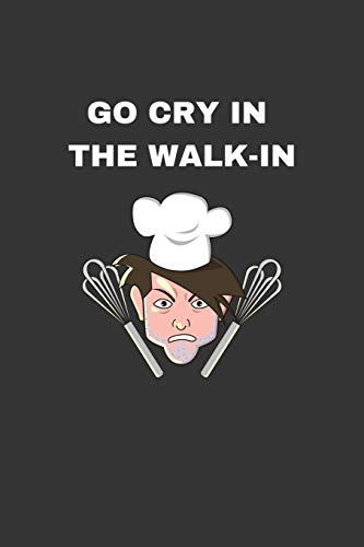 Go Cry In The Walk-In: Chef Gifts - A Small Lined Journal or Notebook (Card Alternative)