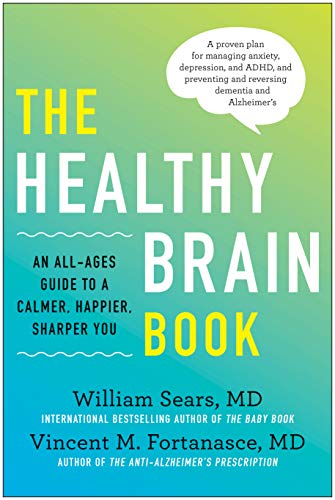 Healthy Brain Book: An All-Ages Guide to a Calmer, Happier, Sharper You: A proven plan for managing anxiety, depression, and ADHD, and preventing and reversing dementia and Alzheimer's