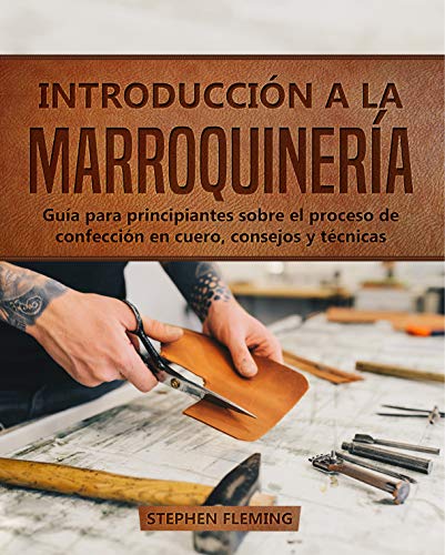 Introducción a la Marroquinería: Guía para principiantes sobre el proceso de confección en cuero, consejos y técnicas (DIY Spanish nº 1)