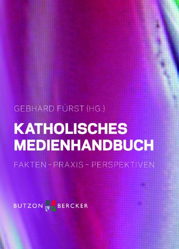 Katholisches Medienhandbuch: Fakten - Praxis - Perspektiven (German Edition)