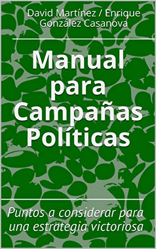 Manual para Campañas Políticas: Puntos a considerar para una estrategia victoriosa (Manuales GALMA)