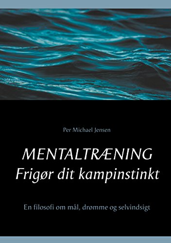 Mentaltræning. Frigør dit kampinstinkt: En filosofi om mål, drømme og selvindsigt (Danish Edition)